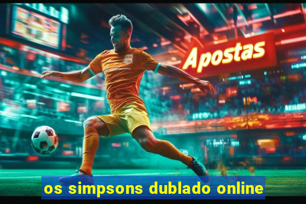 os simpsons dublado online